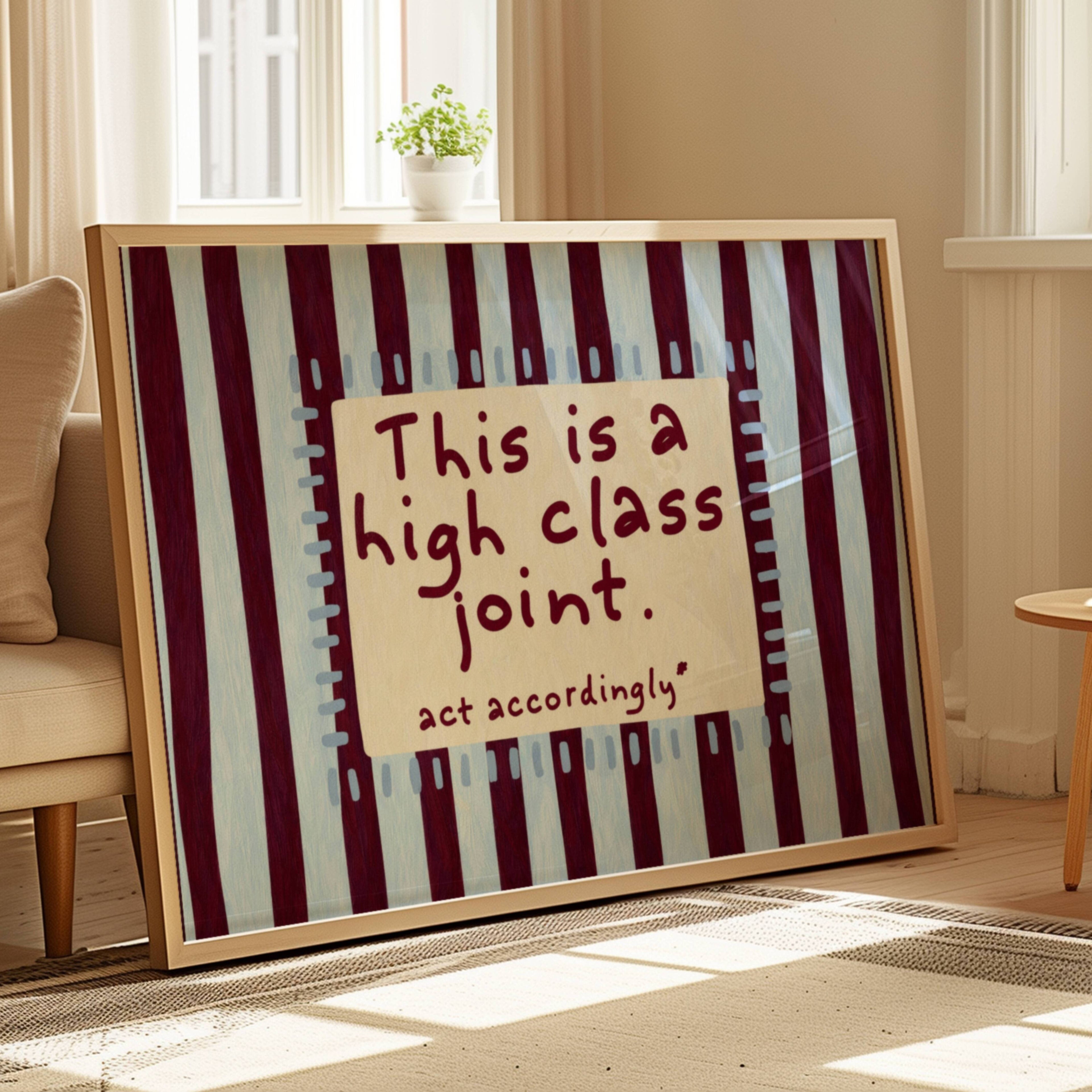 hand drawn Playful funny typography print with the phrase "this is a high class joint, act accordingly" in a retro striped blue and ruby burgundy, on textured oil painting canva. This is a hand drawn trendy typography ideal for above bed, bedrooms, dorm room decor, living rooms and kitchens, gallery walls and playful interiors.