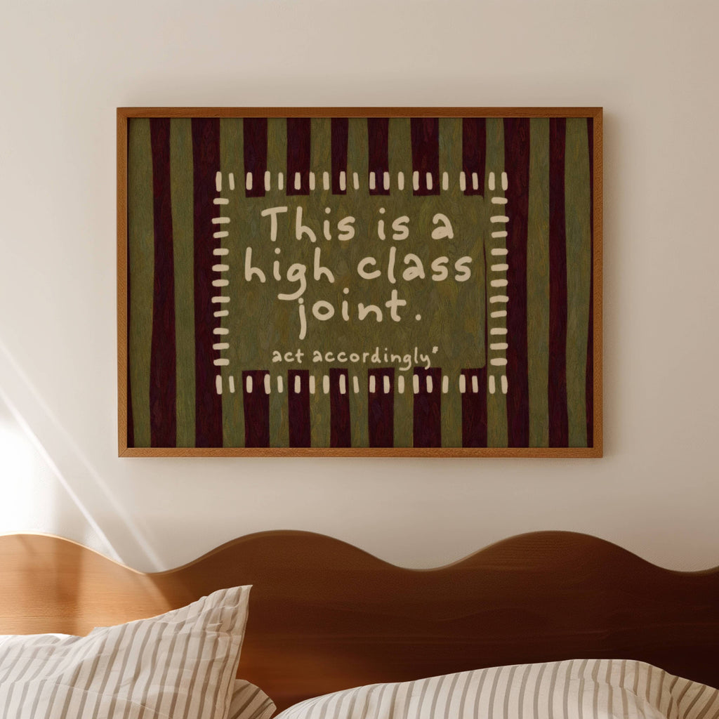 hand drawn Playful funny typography print with the phrase "this is a high class joint, act accordingly" in a retro striped khaki and ruby burgundy, on textured oil painting canva. This is a hand drawn trendy typography ideal for above bed, bedrooms, dorm room decor, living rooms and kitchens, gallery walls and playful interiors.
