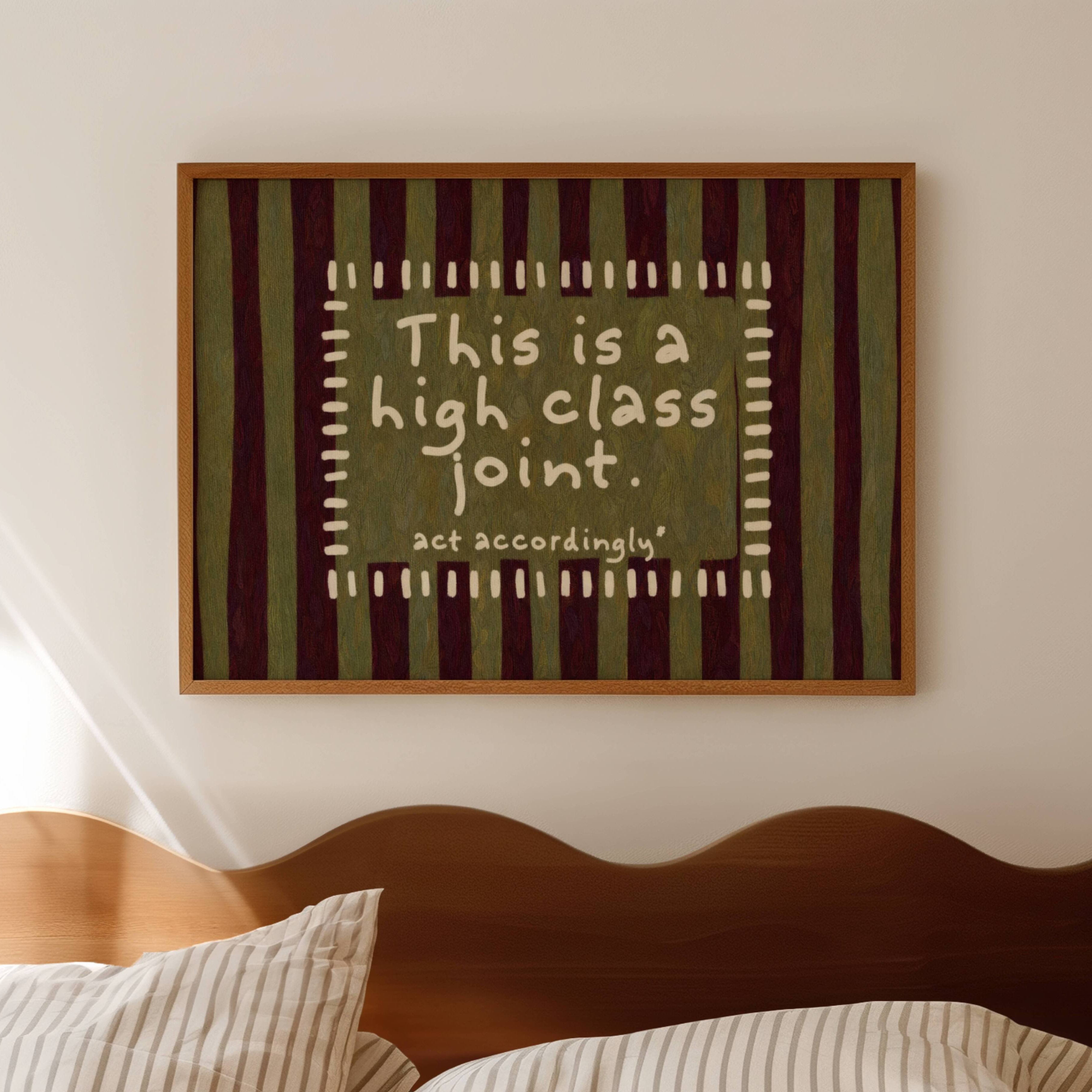 hand drawn Playful funny typography print with the phrase "this is a high class joint, act accordingly" in a retro striped khaki and ruby burgundy, on textured oil painting canva. This is a hand drawn trendy typography ideal for above bed, bedrooms, dorm room decor, living rooms and kitchens, gallery walls and playful interiors.