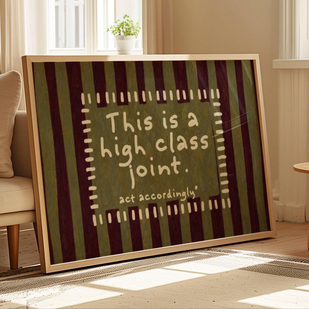 and drawn Playful funny typography print with the phrase "this is a high class joint, act accordingly" in a retro striped khaki and ruby burgundy, on textured oil painting canva. This is a hand drawn trendy typography ideal for above bed, bedrooms, dorm room decor, living rooms and kitchens, gallery walls and playful interiors.