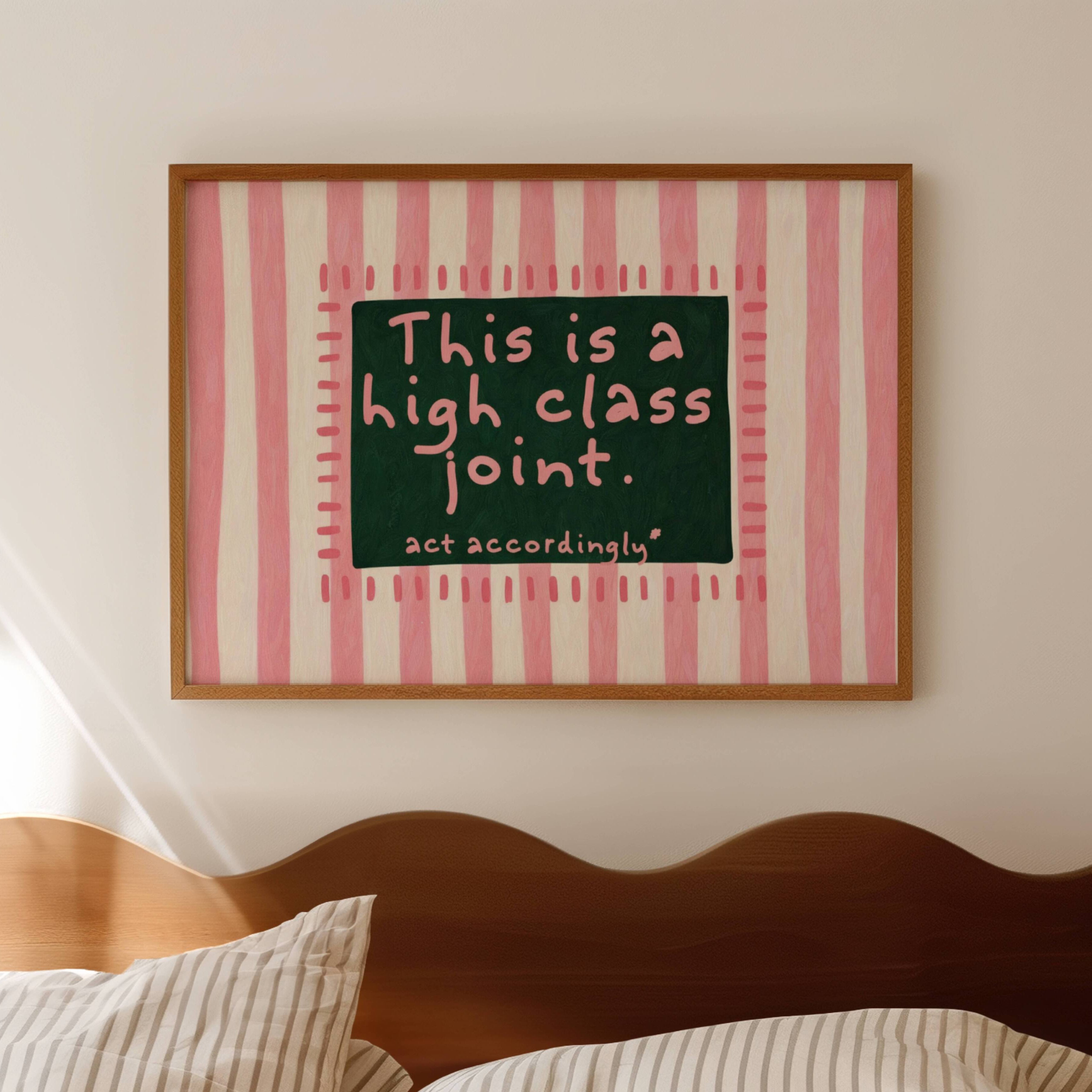 hand drawn Playful funny typography print with the phrase "this is a high class joint, act accordingly" in a retro striped pink and green, on textured oil painting canva. This is a hand drawn trendy typography ideal for above bed, bedrooms, dorm room decor, living rooms and kitchens, gallery walls and playful interiors.