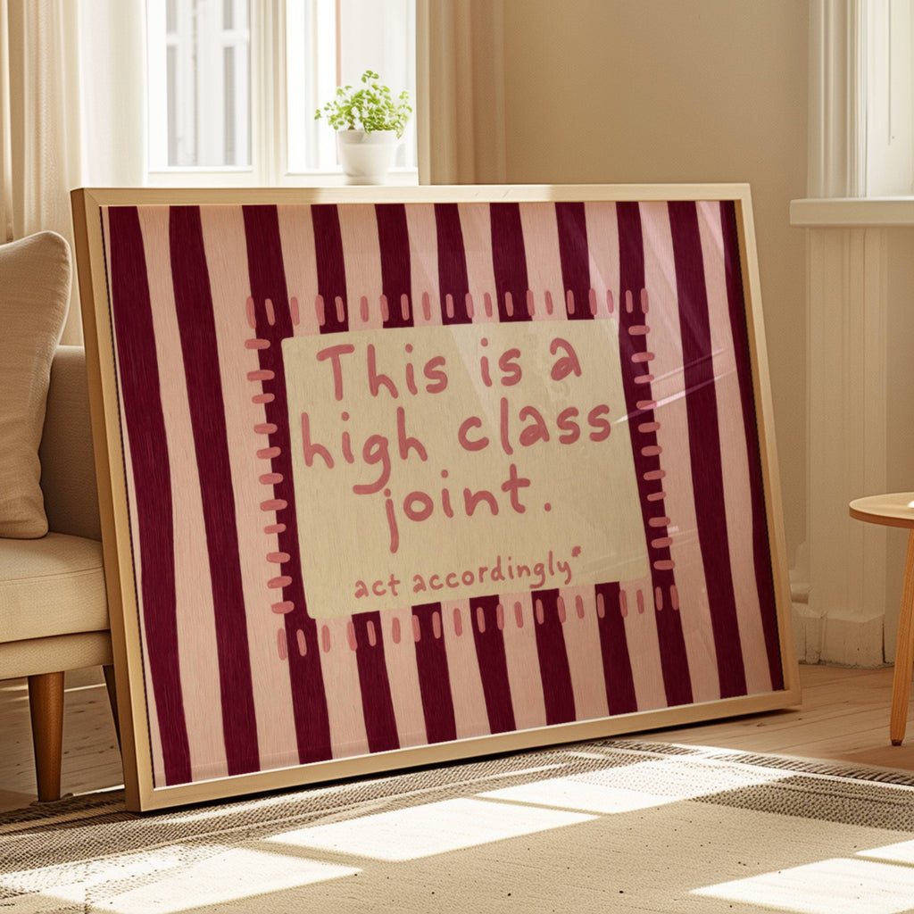 hand drawn Playful funny typography print with the phrase "this is a high class joint, act accordingly" in a retro striped pink  and ruby burgundy, on textured oil painting canva. This is a hand drawn trendy typography ideal for above bed, bedrooms, dorm room decor, living rooms and kitchens, gallery walls and playful interiors.