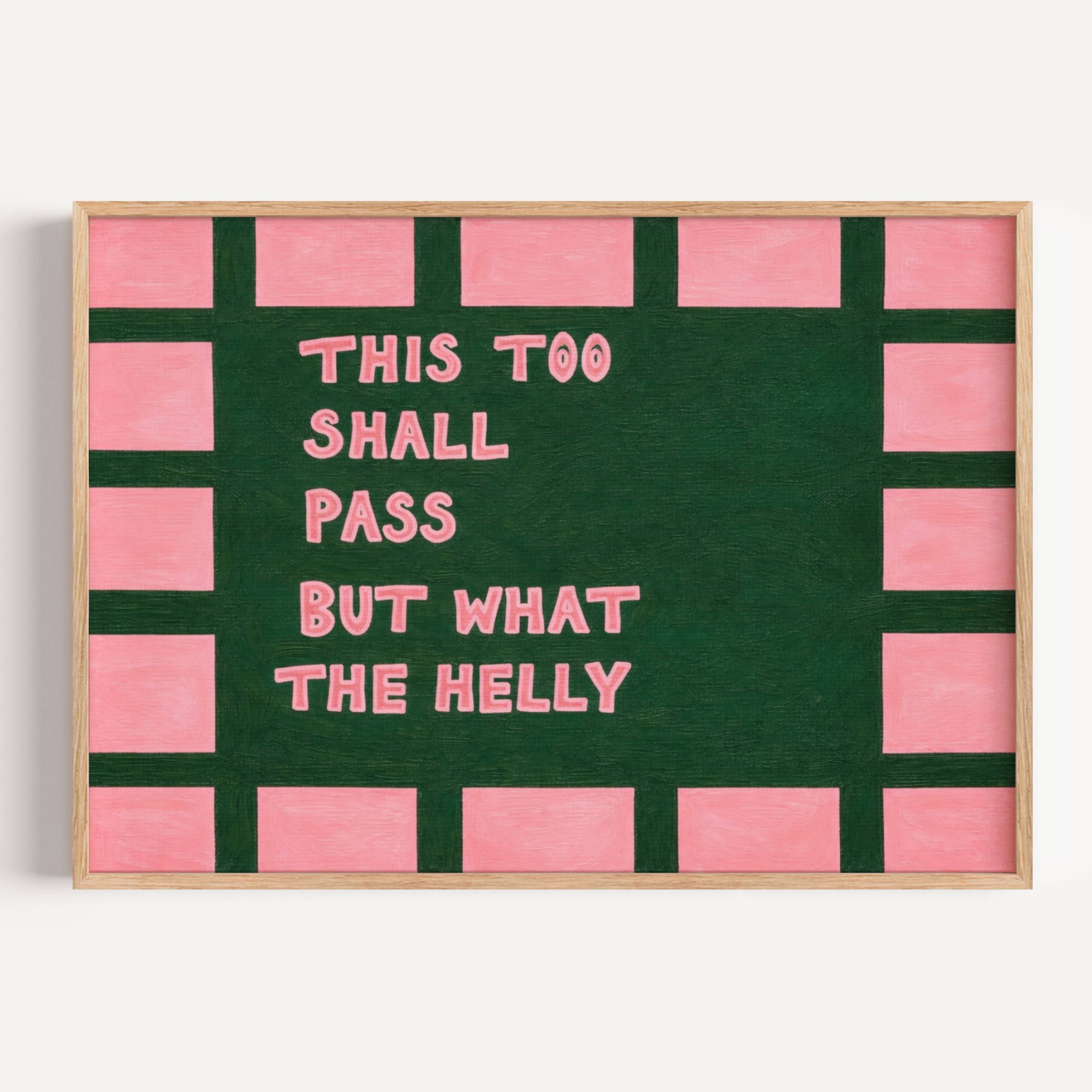 hand drawn Playful funny motivational bedroom typography print with the phrase "this too shall pass but what the helly" in pink and green, on textured oil painting canva. This is a hand drawn trendy typography wall art print ideal for above bed, bedrooms, dorm room decor, living rooms and kitchens, gallery walls and playful interiors.