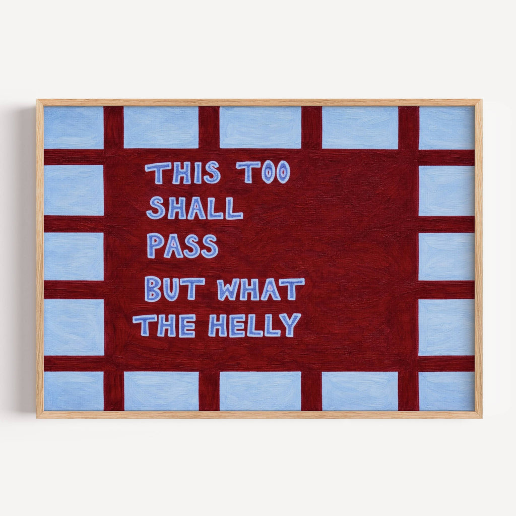hand drawn Playful funny motivational bedroom typography print with the phrase "this too shall pass but what the helly" in blue and ruby burgundy, on textured oil painting canva. This is a hand drawn trendy typography wall art print ideal for above bed, bedrooms, dorm room decor, living rooms and kitchens, gallery walls and playful interiors.