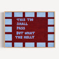 hand drawn Playful funny motivational bedroom typography print with the phrase "this too shall pass but what the helly" in blue and ruby burgundy, on textured oil painting canva. This is a hand drawn trendy typography wall art print ideal for above bed, bedrooms, dorm room decor, living rooms and kitchens, gallery walls and playful interiors.