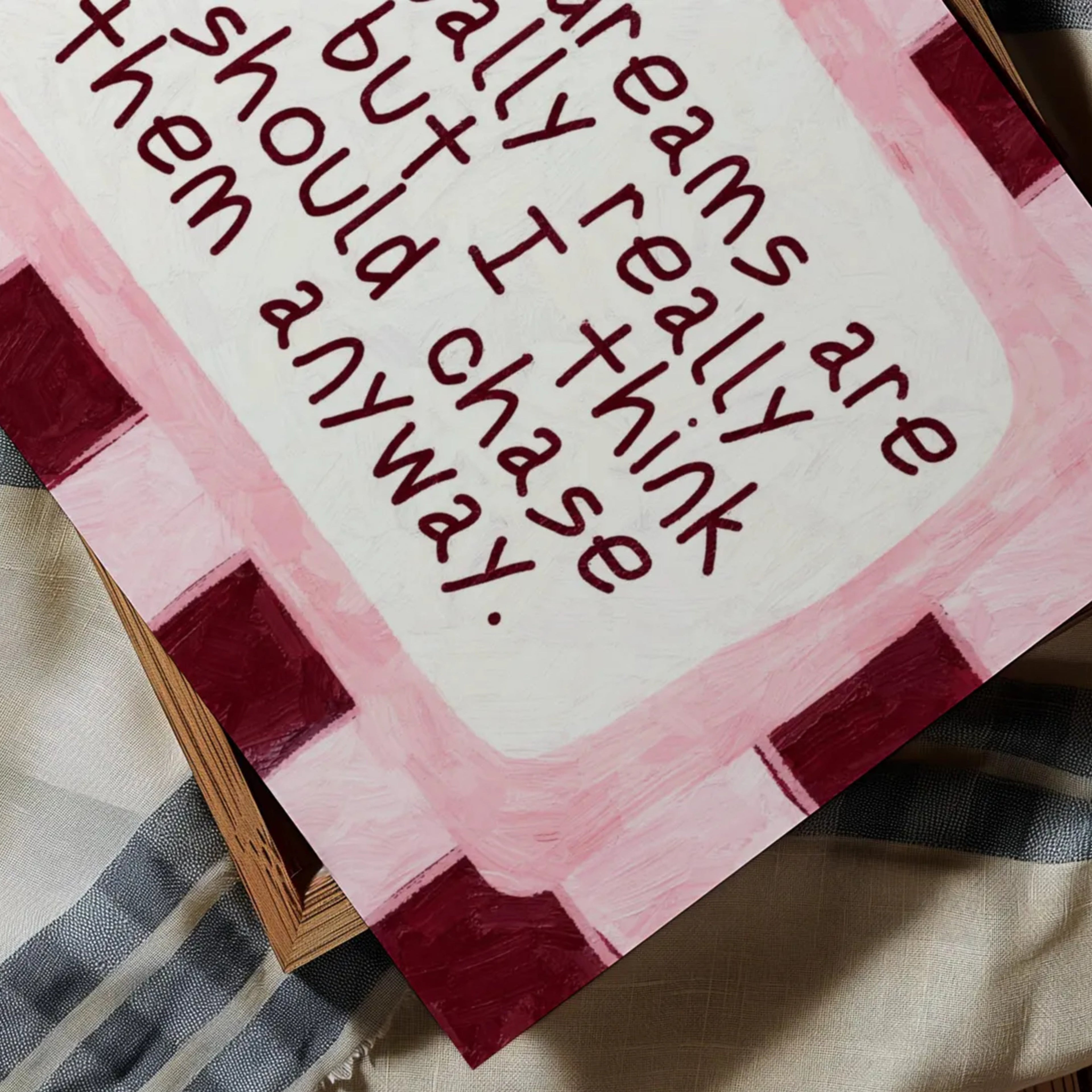 hand drawn Playful motivational bedroom typography print with the phrase "those dreams areactually really silly but i think i should chase them anyway" in pink and ruby burgundy, on textured oil painting canva. This is a hand drawn trendy typography wall art print ideal for above bed, bedrooms, dorm room decor, living rooms and kitchens, gallery walls and playful interiors.