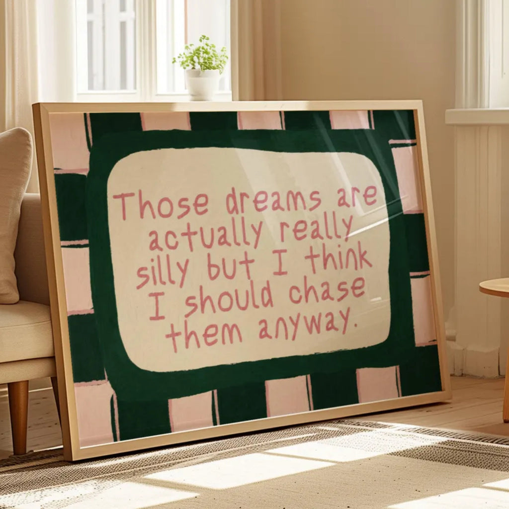 hand drawn Playful motivational bedroom typography print with the phrase "those dreams areactually really silly but i think i should chase them anyway" in pink and green, on textured oil painting canva. This is a hand drawn trendy typography wall art print ideal for above bed, bedrooms, dorm room decor, living rooms and kitchens, gallery walls and playful interiors.
