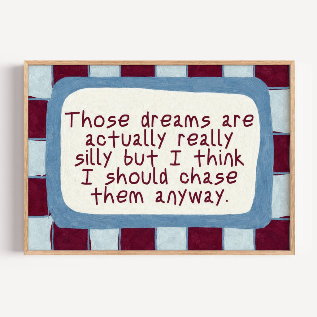 hand drawn Playful motivational bedroom typography print with the phrase "those dreams areactually really silly but i think i should chase them anyway" in blue and ruby burgundy, on textured oil painting canva. This is a hand drawn trendy typography wall art print ideal for above bed, bedrooms, dorm room decor, living rooms and kitchens, gallery walls and playful interiors.